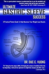 Ultimate Gastric Sleeve Success: A Practical Patient Guide To Help Maximize Your Weight Loss Results (Paperback, First)