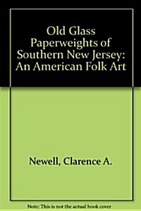 Old Glass Paperweights of Southern New Jersey: An American Folk Art (Paperback, 1st)