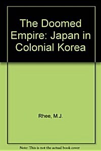 The Doomed Empire: Japan in Colonial Korea (Hardcover)