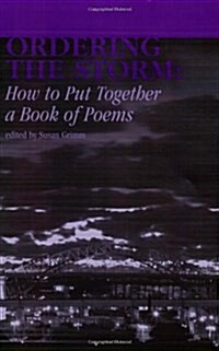 Ordering the Storm: How to Put Together a Book of Poems (Paperback)