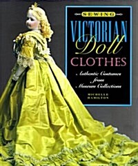 Sewing Victorian Doll Clothes: Authentic Costumes from Museum Collections (Hardcover)