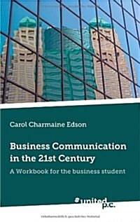 Business Communication in the 21st Century: A Workbook for the Business Student (Paperback)