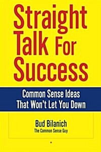 Straight Talk for Success: Common Sense Ideas That Wont Let You Down (Paperback)