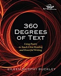 360 Degrees of Text: Using Poetry to Teach Close Reading and Powerful Writing (Paperback)