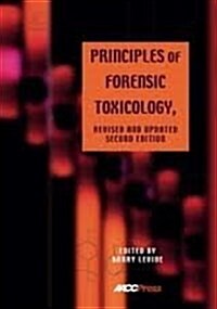 Principles of Forensic Toxicology, Revised and Updated 2nd Edition (Paperback, 2nd)