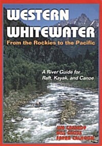 Western Whitewater from the Rockies to the Pacific: A River Guide for Raft, Kayak, and Canoe (Paperback, F First Edition Used)