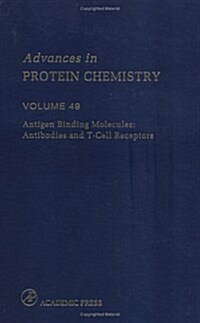 Antigen Binding Molecules: Antibodies and T-Cell Receptors, Volume 49 (Advances in Protein Chemistry) (Hardcover, 1)