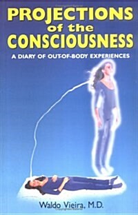 Projections of the Consciousness: A Diary of Out-of-Body Experiences (Paperback, 2)