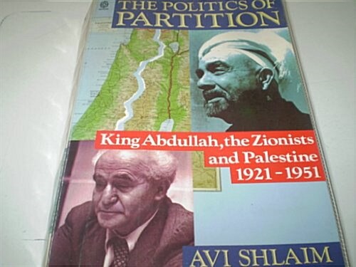The Politics of Partition: King Abdullah, the Zionists, and Palestine, 1921-1951 (Paperback)