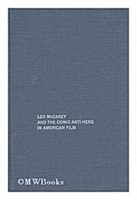 Leo McCarey and the Comic Anti-Hero Film (Dissertations on film 1980) (Hardcover, 0)