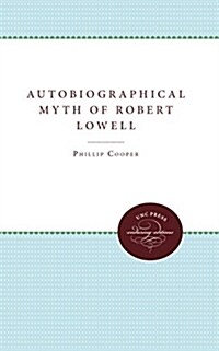 The Autobiographical Myth of Robert Lowell (Hardcover, 1)