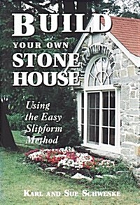 Build Your Own Stone House: Using the Easy Slipform Method (Down-To-Earth Building Book) (Paperback, 2 Revised)