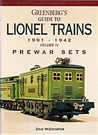 Greenbergs Guide to Lionel Trains 1901-1942: Prewar Sets (Greenbergs Guide to Lionel Trains, 1901-1942 Vol. IV) (Paperback, First Edition)