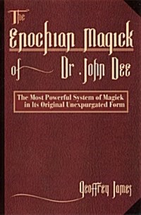 The Enochian Magick of Dr. John Dee: The Most Powerful System of Magick in its Original, Unexpurgated Form (Paperback, 1st Llewellyn ed)