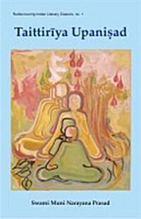 The Taittiriya Upanishad: With the Original Text in Sanskrit and Roman Transliteration (Rediscovering Indian Literary Classics) (Hardcover)