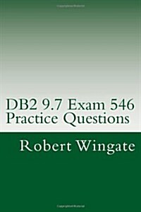 DB2 9.7 Exam 546 Practice Questions (Paperback)