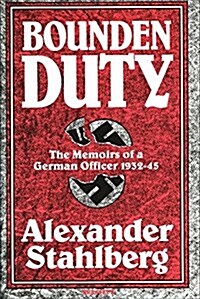 Bounden Duty: The Memoirs of a German Officer, 1932-1945 (Hardcover, 1)