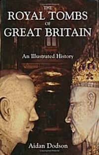 The Royal Tombs of Great Britain: An Illustrated History (Hardcover)