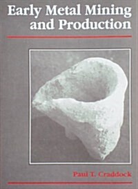 EARLY METAL MINING & PRODUCTION (Hardcover, 1st)