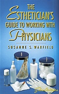The Estheticians Guide to Working with Physicians (Paperback, 0)