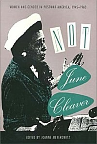 Not June Cleaver: Women and Gender in Postwar America, 1945-1960 (Critical Perspectives on the Past) (Hardcover, illustrated edition)