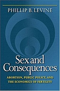 Sex and Consequences: Abortion, Public Policy, and the Economics of Fertility (Hardcover)