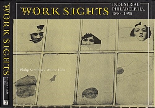 Work Sights: Industrial Philadelphia, 1890-1950 (Hardcover, 1St Edition)