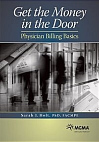 Get the Money in the Door: Physician Billing Basics (Paperback, 1)