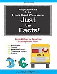 Multiplication Facts for the Dyslexic Student & Visual Learner - Just the Facts! (Paperback)