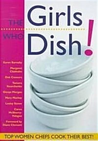 Girls Who Dish!: Top Women Chefs Cook Their Best (Paperback, 1st)