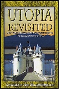 Utopia Revisited: A 21st Century Account of a Diplomatic Visit to the Island Nation of Utopia (Paperback, 0)