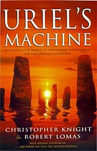 Uriels Machine: Uncovering the secrets of Stonehenge, Noahs Flood and the dawn of civilization (Hardcover, Illustrated)