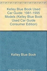 Kelley Blue Book Used Car Guide: 1981-1995 Models (Kelley Blue Book Used Car Guide Consumer Edition) (Paperback)