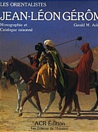 La Vie et loeuvre de Jean-Leon Gerome (Les Orientalistes, Vol. 4) (Hardcover, First edition)