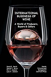 International Business of Wine: a World of Producers, Buyers & Cellars (Paperback)