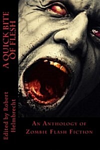 A Quick Bite of Flesh: An Anthology of Zombie Flash Fiction (Paperback)