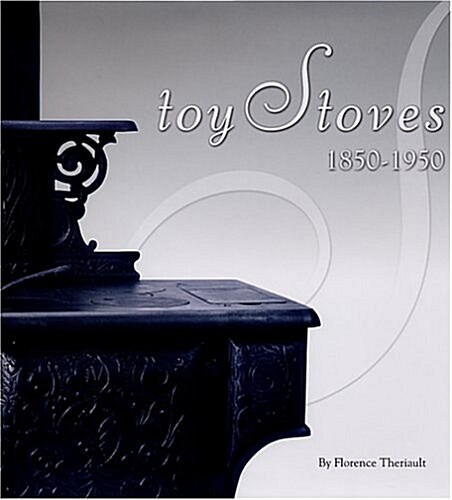 Toy Stoves, 1850-1950 (Hardcover)