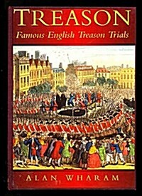 Treason: Famous English Treason Trials (History) (Hardcover, First Edition)