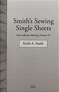 Non-Adhesive Binding, Vol. 4: Smiths Sewing Single Sheets (Paperback, First Edition)