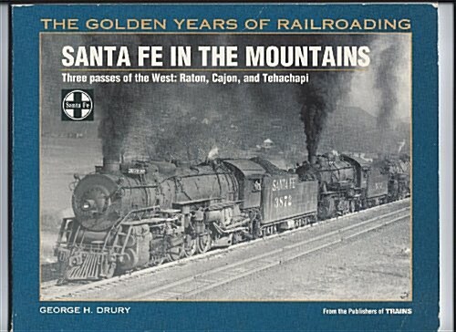 Santa Fe in the Mountains: Three Passes of the West : Raton, Cajon, and Tehachapi (Golden Years of Railroading) (Paperback, First Edition)