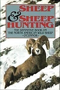 Sheep and Sheep Hunting: The Definitive Book on Hunting North American Wild Sheep (Hardcover, First Thus)