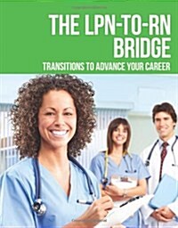 BOOK ALONE: THE LPN-TO-RN BRIDGE: TRANSITION TO ADVANCE YOUR (Paperback)