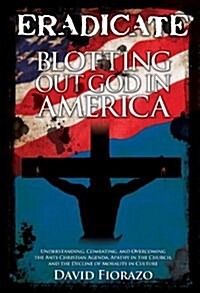 Eradicate: Blotting Out God in America (Paperback)