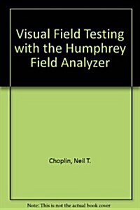 Visual Field Testing With the Humphrey Field Analyzer (Paperback)