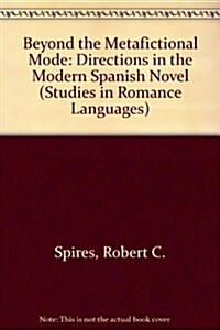 Beyond the Metafictional Mode: Directions in the Modern Spanish Novel (Studies in Romance Languages) (Hardcover)