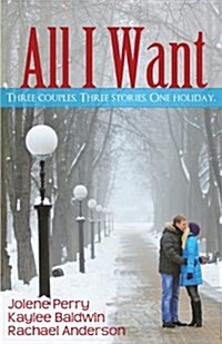 All I Want: Three couples. Three Stories. One Holiday (Paperback)