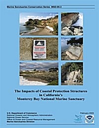 The Impacts of Coastal Protection Structures in Californias Monterey Bay National Marine Sanctuary (Paperback)
