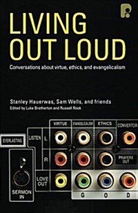 Living Out Loud: Conversations about Virtue, Ethics and Evangelicalism (Paperback)