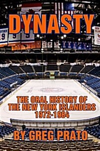 Dynasty: The Oral History of the New York Islanders, 1972-1984 (Paperback)
