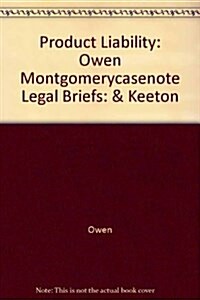 Product Liability: Owen Montgomerycasenote Legal Briefs: & Keeton (Paperback, First Edition)